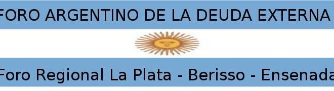 FORO ARGENTINO de la DEUDA EXTERNA Foro Regional La Plata, Berisso y Ensenada