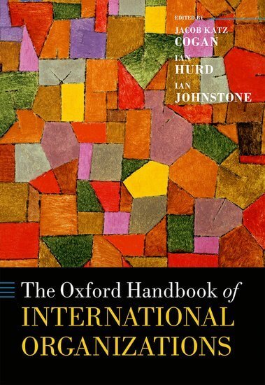 The Oxford Handbook of International Organizations Edited by Jacob Katz Cogan, Ian Hurd, and Ian Johnstone