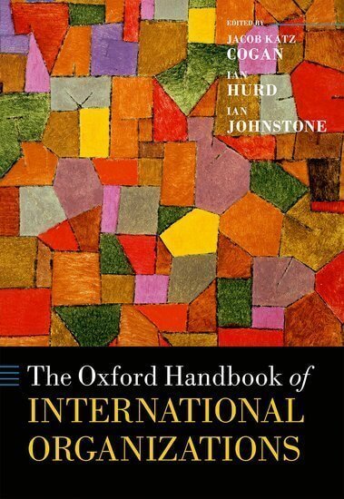 The Oxford Handbook of International Organizations 2 The Oxford Handbook of International Organizations Edited by Jacob Katz Cogan, Ian Hurd, and Ian Johnstone