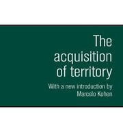 The acquisition of territory in international Law with a New Introduction by Marcelo G. Kohen