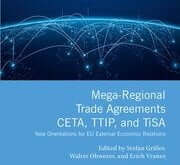 Mega-Regional Trade Agreements: CETA, TTIP, and TiSA New Orientations for EU External Economic Relations Edited by Stefan Griller, Walter Obwexer, and Erich Vranes