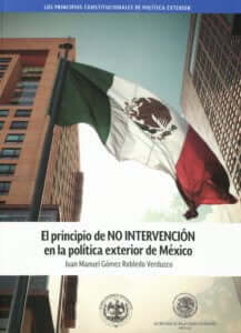 El principio de no intervención en la política exterior de México 2 El principio de no intervención en la política exterior de México, Juan Manuel Gómez Robledo Verduzco