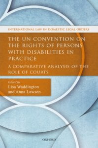 The UN Convention on the Rights of Persons with Disabilities in Practice A Comparative Analysis of the Role of Courts Edited by Lisa Waddington and Anna Lawson