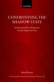 Confronting the Shadow State An International Law Perspective on State Organized Crime Henri Decoeur