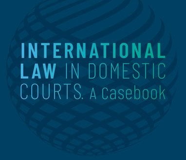 International Law in Domestic Courts A Casebook Edited by Andre Nollkaemper, August Reinisch, Ralph Janik, and Florentina Simlinger
