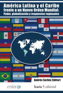 América Latina y el Caribe frente al nuevo orden mundial: Poder, globalización y respuestas regionales 1 América Latina y el Caribe frente al nuevo orden mundial: Poder, globalización y respuestas regionales, Andrés Serbin (edit.)