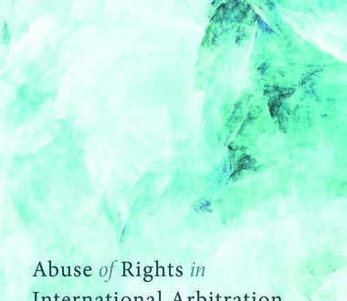 Abuse of Rights in International Arbitration