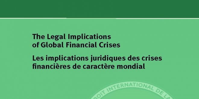 The Legal Implications of Global Financial Crises / Les implications juridiques des crises financières de caractère mondial