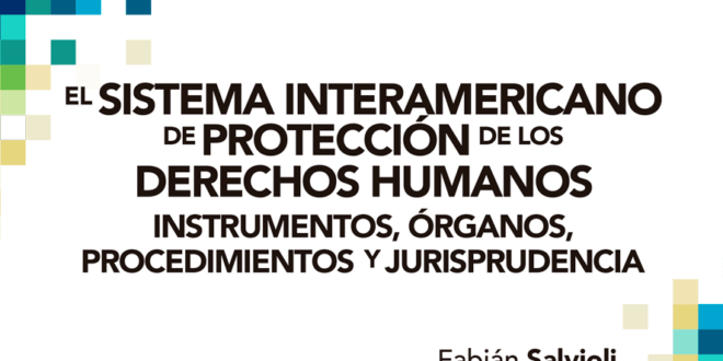 El Sistema Interamericano de Protección de los Derechos Humanos: Instrumentos, órganos, procedimientos y jurisprudencia