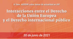 IV Seminario AEPDIRI sobre temas de actualidad en Derecho Internacional Público "Interacciones entre el Derecho de la Unión Europea y el Derecho internacional público"
