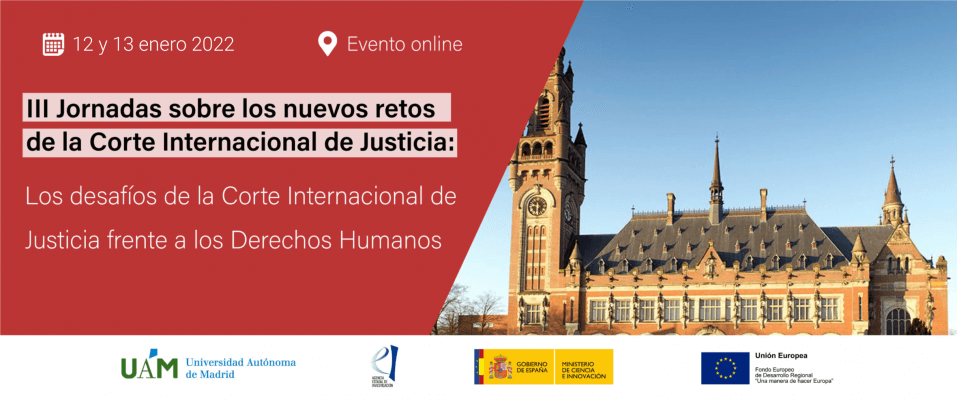III Jornadas sobre los nuevos retos de la Corte Internacional de Justicia “Los desafíos de la Corte Internacional de Justicia frente a los Derechos Humanos” 1 III Jornadas sobre los nuevos retos de la Corte Internacional de Justicia “Los desafíos de la Corte Internacional de Justicia frente a los Derechos Humanos”