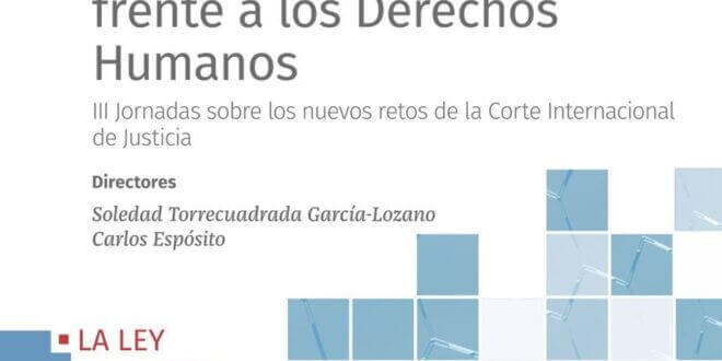 Los desafíos de la Corte Internacional de Justicia frente a los Derechos Humanos