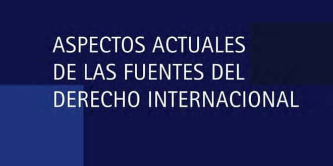Aspectos actuales de las fuentes del Derecho Internacional