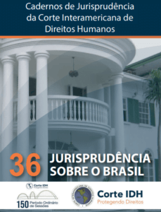 Cuadernillo de Jurisprudencia de la Corte Interamericana de Derechos Humanos - No. 36: Jurisprudencia sobre Brasil 2 Cuadernillo de Jurisprudencia de la Corte Interamericana de Derechos Humanos - No. 36: Jurisprudencia sobre Brasil